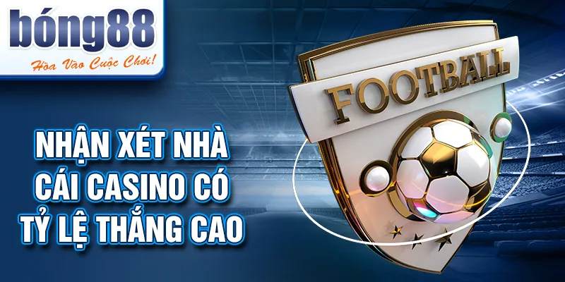 Nhận xét NHÀ CÁI CASINO CÓ TỶ LỆ THẮNG CAO Nhận xét NHÀ CÁI CASINO CÓ TỶ LỆ THẮNG CAO